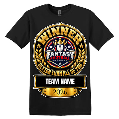 Fantasy Football Winner - Better Than All Of You T-Shirt - Add Your Team Name, S to 5XL